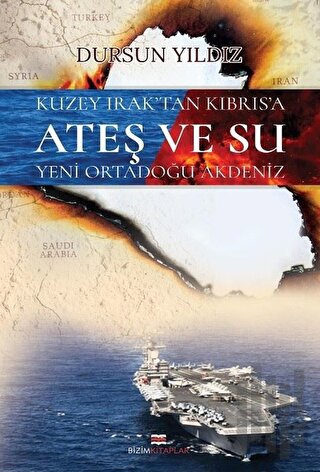 Kuzey Irak’tan Kıbrıs’a Ateş ve Su Yeni Ortadoğu Akdeniz | Kitap Ambar