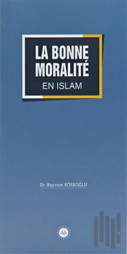 La Bonne Moralite En Islam (İslamda Güzel Ahlak) Fransızca