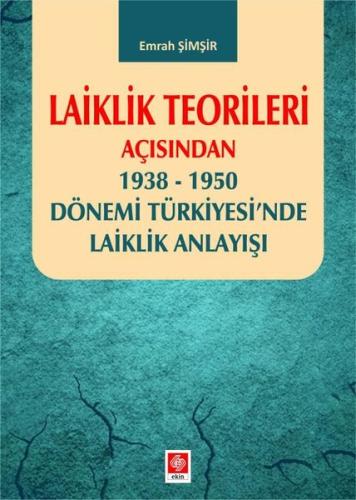 Laiklik Teorileri Açısından 1938 - 1950 Dönemi Türkiyesi'nde Laiklik Anlayışı