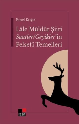 Lale Müldür Şiiri Saatler - Geyikler'in Felsefi Temelleri | Kitap Amba