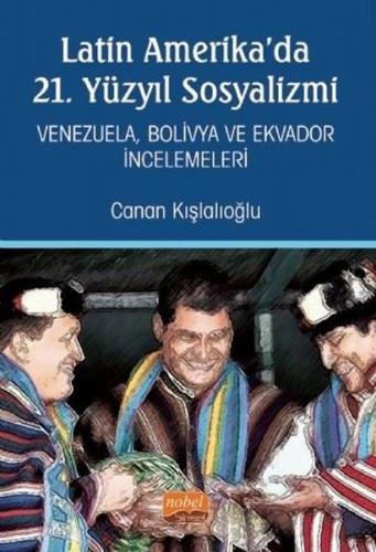 Latin Amerika'da 21. Yüzyıl Sosyalizmi: Venezuela-Bolivya ve Ekvador İncelemeleri