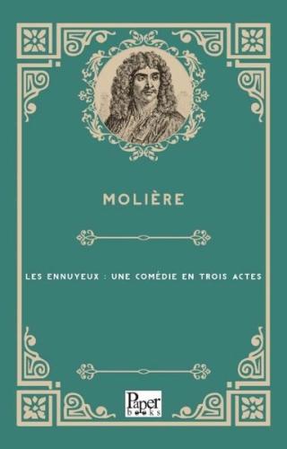 Les Ennuyeux : Une Comedie En Trois Actes | Kitap Ambarı