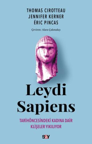 Leydi Sapiens Tarih öncesindeki Kadına Dair Klişeler Yıkılıyor | Kitap