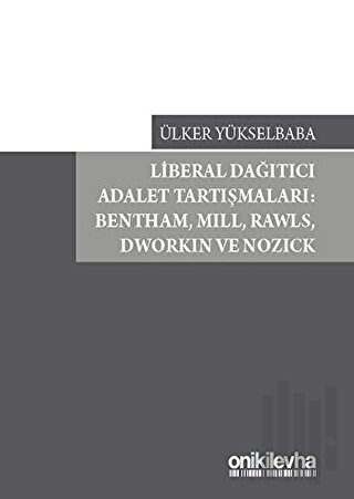 Liberal Dağıtıcı Adalet Tartışmaları: Bentham, Mill, Rawls, Dworkin ve Nozick