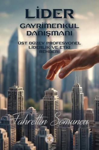 Lider Gayrimenkul Danışmanı - Üst Düzey Profesyonel Liderlik ve Etki Rehberi
