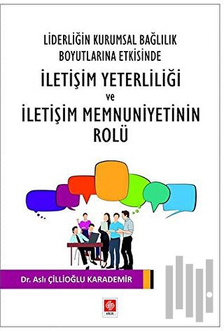 Liderliğin Kurumsal Bağlılık Boyutlarına Etkisinde İletişim Yeterliliği ve İletişim Memnuniyetinin Rolu