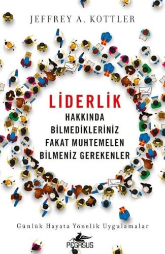 Liderlik Hakkında Bilmedikleriniz Fakat Muhtemelen Bilmeniz Gerekenler - Günlük Hayata Yönelik Uygul