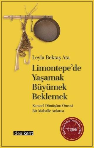 Limontepede Yaşamak-Büyümek-Beklemek: Kentsel Dönüşüm Öncesi Bir Mahalle Anlatısı
