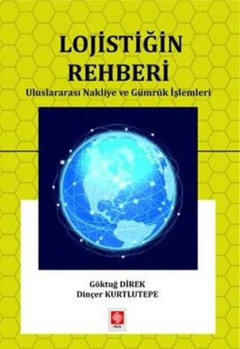 Lojistiğin Rehberi - Uluslararası Nakliye ve Gümrük İşlemleri