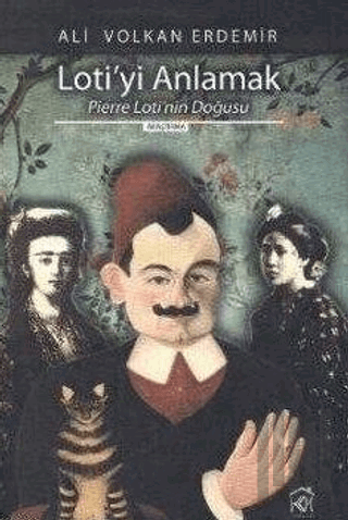 Loti'yi Anlamak Pierre Loti'nin Doğusu