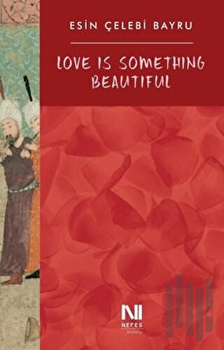 Love Is Something Beautiful | Kitap Ambarı