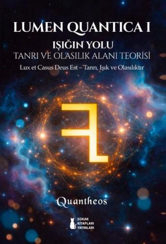 Lumen Quantica 1 - Işığın Yolu Tanrı ve Olasılık Alanı Teorisi