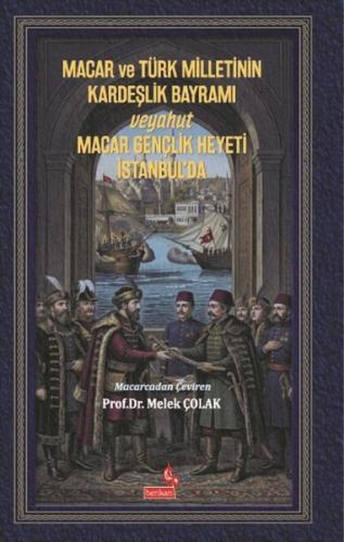 Macar ve Türk Milletinin Kardeşlik Bayramı Veyahut Macar Gençlik Heyet