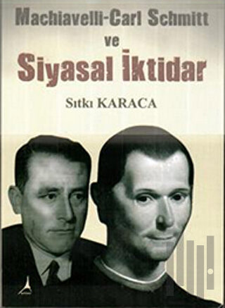 Machiavelli-Carl Schmitt ve Siyasal İktidar | Kitap Ambarı
