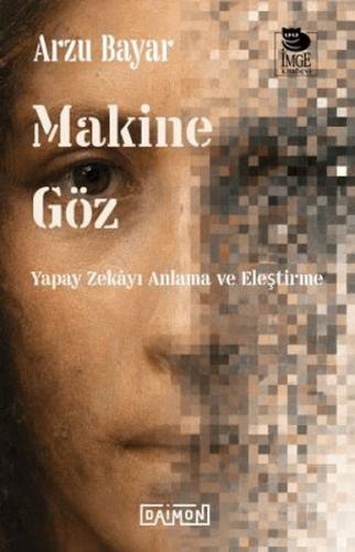 Makine Göz: Yapay Zekayı Anlama ve Eleştirme
