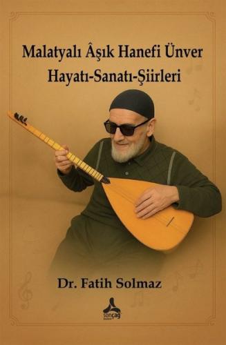 Malatyalı Aşık Hanefi Ünver Hayatı-Sanatı-Şiirleri