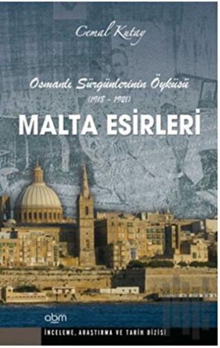 Malta Esirleri - Osmanlı Sürgünlerinin Öyküsü (1918 - 1921) | Kitap Am