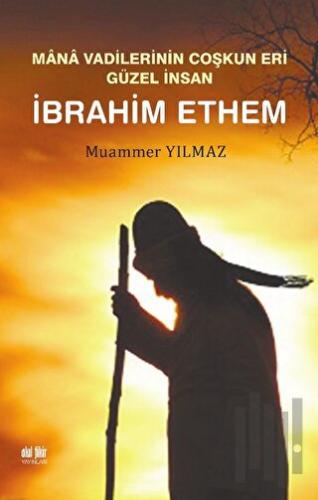 Mana Vadilerinin Coşkun Eri Güzel İnsan İbrahim Ethem | Kitap Ambarı