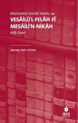 Manastırlı İsmail Hakkı ve Vesailü'l-Felah Fi Mesaili'n-Nikah Adlı Ese