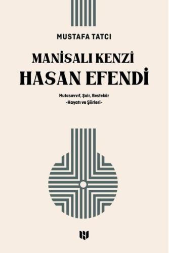 Manisalı Kenzi Hasan Efendi: Mutasavvıf Şair Bestekar Hayatı ve Şiirle