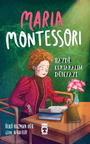 Maria Montessori - Haydi Kurtaralım Dünyayı 3 | Kitap Ambarı
