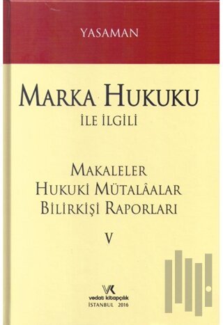 Marka Hukuku ile İlgili Makaleler Hukuki Mütalaalar Bilirkişi Raporları 5 (Ciltli)