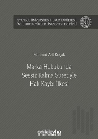 Marka Hukukunda Sessiz Kalma Suretiyle Hak Kaybı İlkesi (Ciltli)