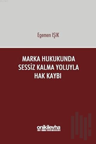 Marka Hukukunda Sessiz Kalma Yoluyla Hak Kaybı (Ciltli)