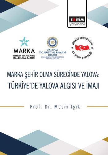 Marka Şehir Olma Sürecinde Yalova: Türkiye’de Yalova Algısı ve İmajı |