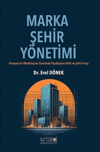 Marka Şehir Yönetimi - Amasya'nın Markalaşma Sürecinde Paydaşların Rolü ve Şehir İmajı