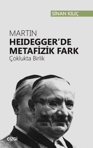 Martin Heidegger'de Metafizik Fark-Çoklukta Birlik | Kitap Ambarı