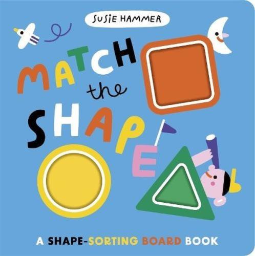 Match the Shape : A Shape-Sorting Board Book