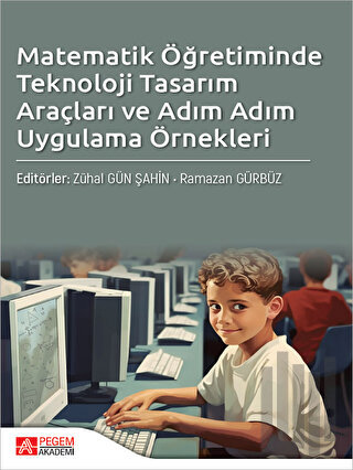 Matematik Öğretiminde Teknoloji Tasarım Araçları ve Adım Adım Uygulama Örnekleri
