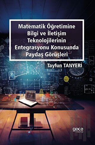Matematik Öğretimine Bilgi ve İletişim Teknolojilerin Entegrasyonu Konusunda Paydaş Görüşleri
