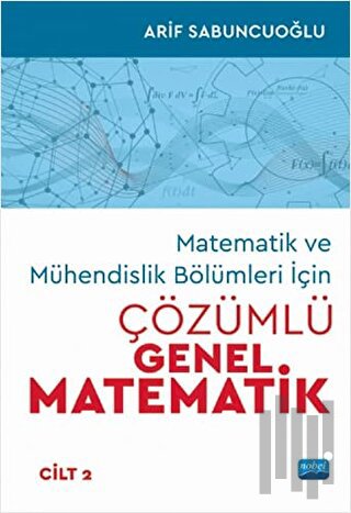 Matematik ve Mühendislik Bölümleri İçin Çözümlü Genel Matematik Cilt: 2