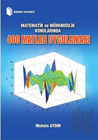 Matematik ve Mühendislik Konularında 400 Matlab Uygulaması