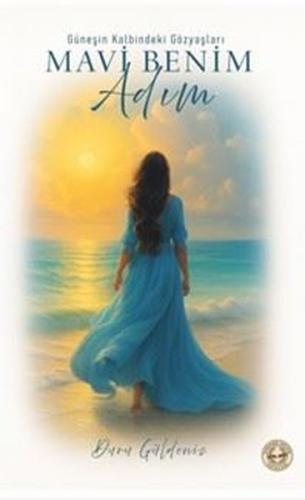 Mavi Benim Adım - Güneşin Kalbindeki Gözyaşları