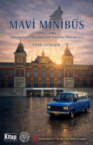 Mavi Minibüs 1976 - 1986: Amsterdam Ülkücülerinin Varolma Mücadelesi
