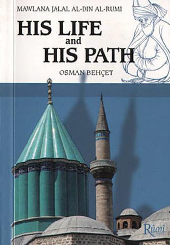 Mawlana Jalal Al-Din Al-Rumi His Life and His Path