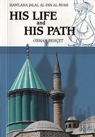 Mawlana Jalal Al-Din Al-Rumi His Life and His Path | Kitap Ambarı