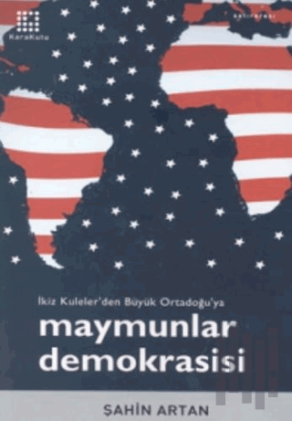 Maymunlar Demokrasisi İkiz Kuleler’den Büyük Ortadoğu’ya