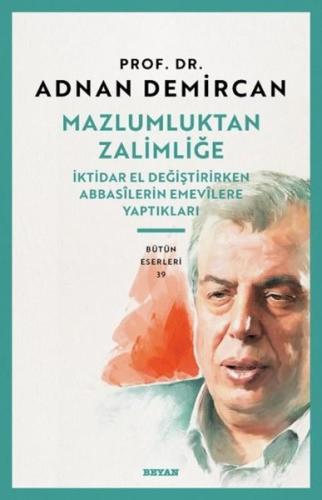 Mazlumluktan Zalimliğe - İktidar El Değiştirirken Abbasilerin Emeviler