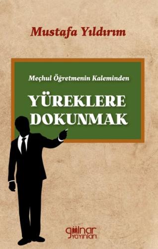 Meçhul Öğretmenin Kaleminden Yüreklere Dokunmak | Kitap Ambarı