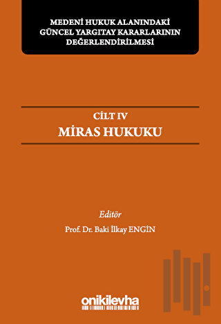 Medeni Hukuk Alanındaki Güncel Yargıtay Kararlarının Değerlendirilmesi Sempozyumları Cilt IV - Miras Hukuku