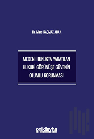 Medeni Hukukta Yaratılan Hukuki Görünüşe Güvenin Olumlu Korunması