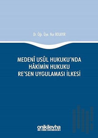 Medeni Usul Hukuku'nda Hakimin Hukuku Re'sen Uygulaması İlkesi (Ciltli)