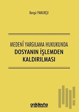 Medeni Yargılama Hukukunda Dosyanın İşlemden Kaldırılması