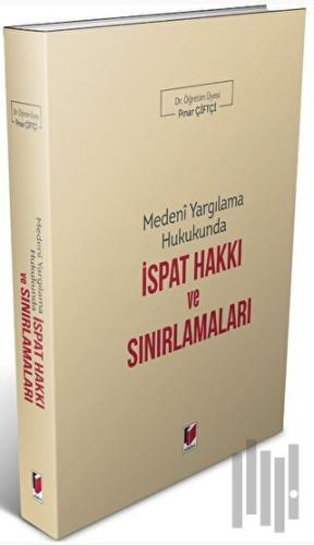 Medeni Yargılama Hukukunda İspat Hakkı ve Sınırlamaları