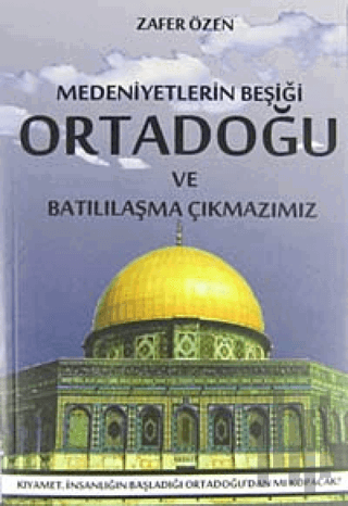Medeniyetlerin Beşiği Ortadoğu ve Batılılaşma Çıkmazımız
