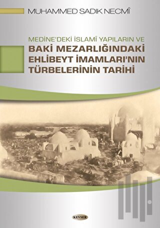 Medine'deki İslami Yapıların ve Baki Mezarlığındaki Ehlibeyt İmamları'nın Türbelerinin Tarihi
